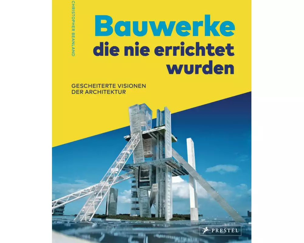 Bauwerke, die nie errichtet wurden. Gescheiterte Visionen der Architektur
