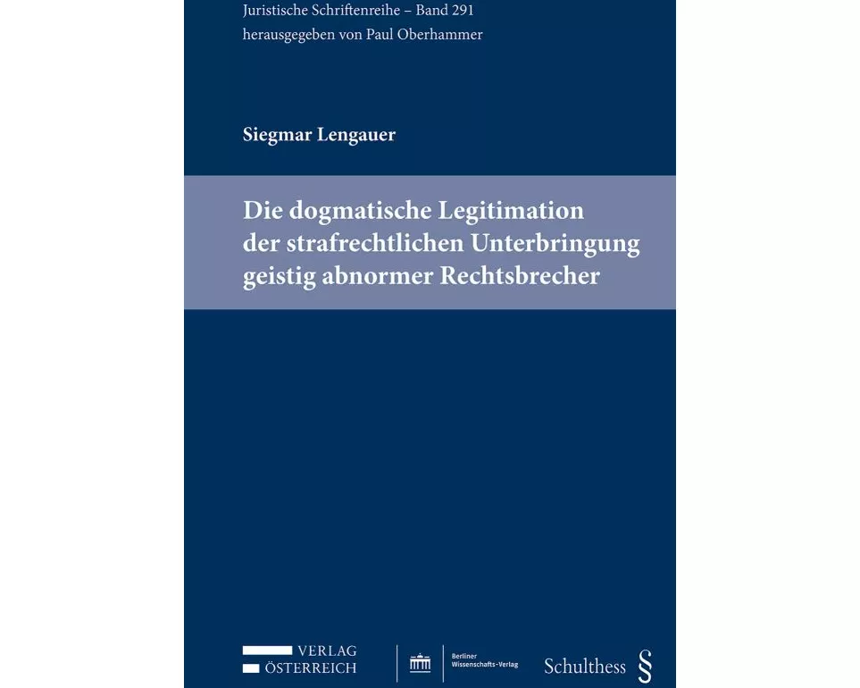 Die dogmatische Legitimation der strafrechtlichen Unterbringung geistig abnormer Rechtsbrecher