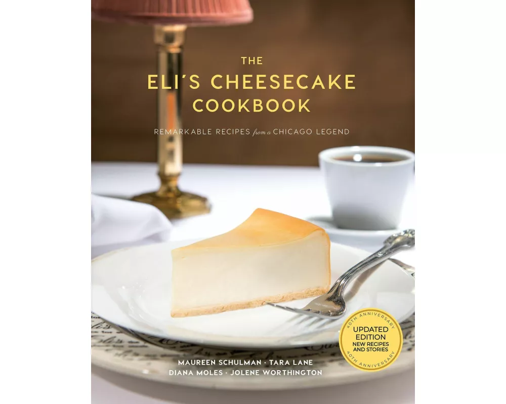 The Eli's Cheesecake Cookbook: Remarkable Recipes from a Chicago Legend