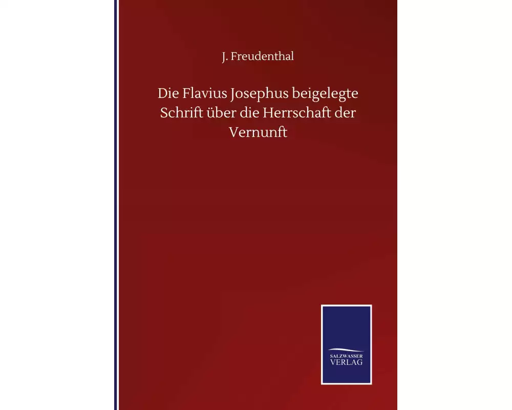 Die Flavius Josephus beigelegte Schrift über die Herrschaft der Vernunft