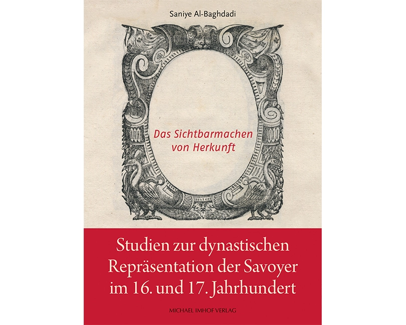 Studien zur dynastischen Repräsentation der Savoyer im 16. Und 17. Jahrhundert