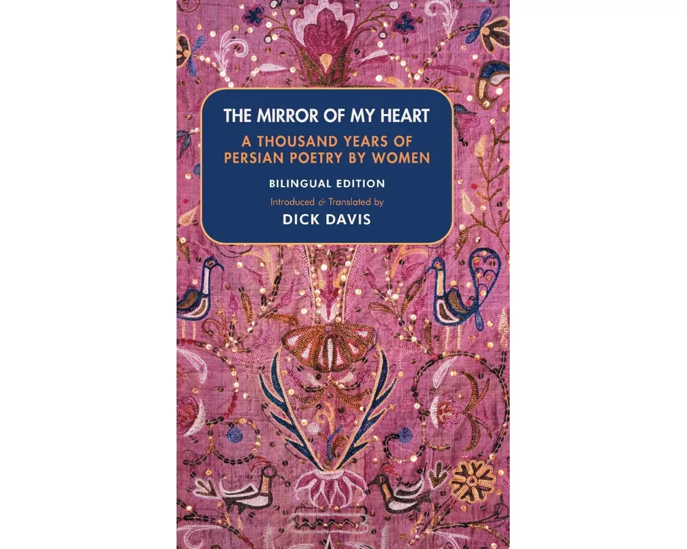 The Mirror of My Heart (Bilingual Edition): A Thousand Years of Persian Poetry by Women