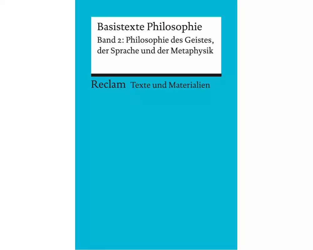 Basistexte Philosophie. Band 2: Philosophie des Geistes, der Sprache und Metaphysik