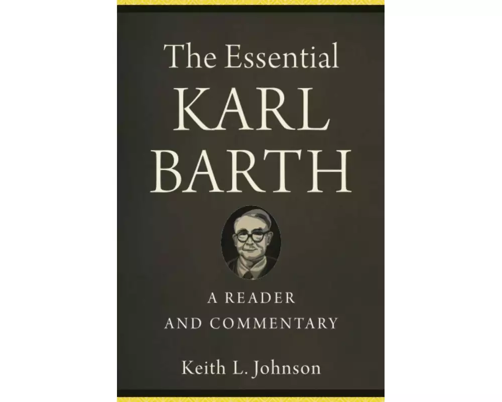 The Essential Karl Barth – A Reader and Commentary