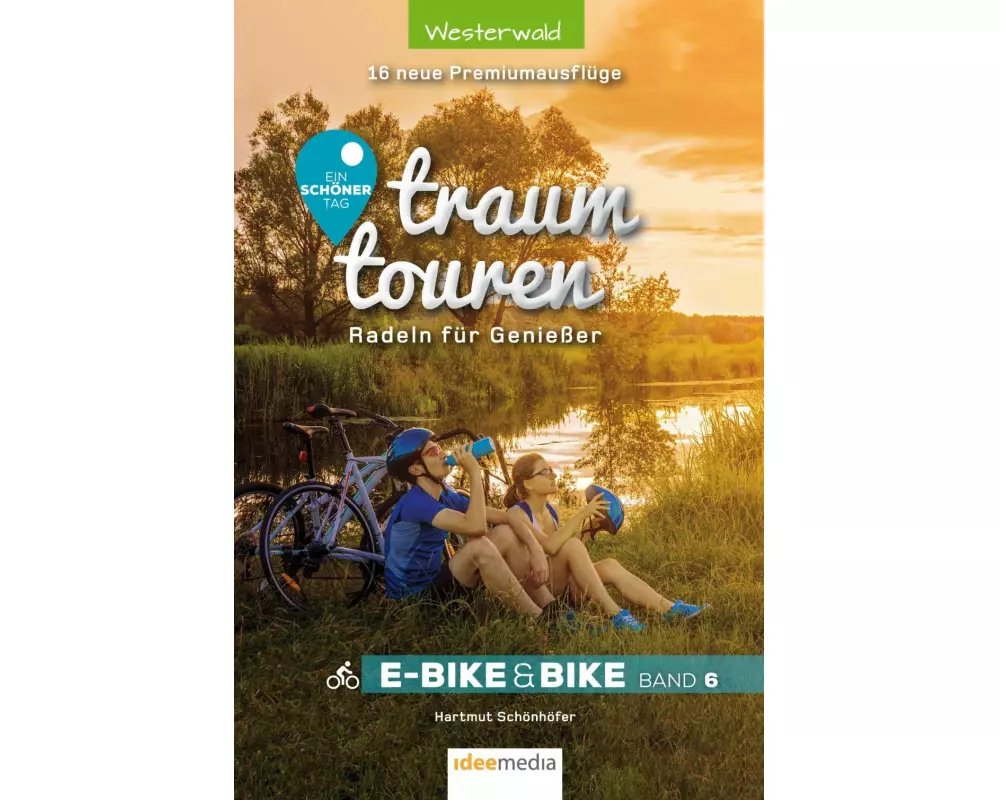 Traumtouren E-Bike und Bike Band 6 - Ein schöner Tag: 16 neue Sonntagsrunden im Westerwald