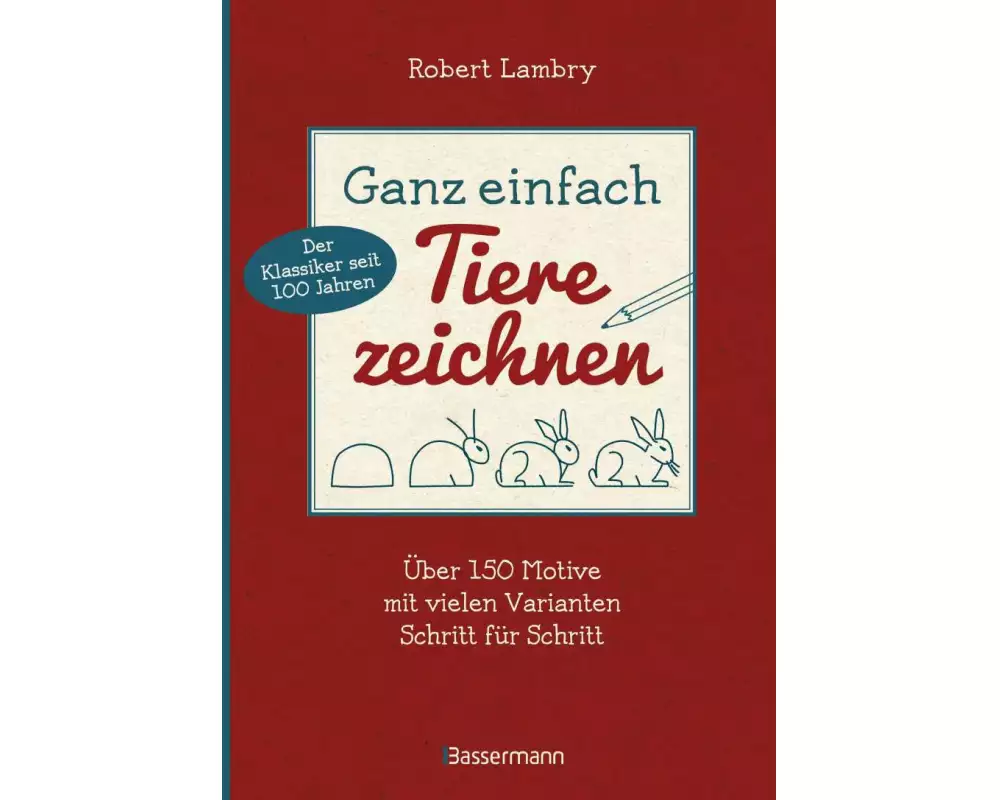 Ganz einfach Tiere zeichnen. Über 150 Motive mit vielen Varianten Schritt für Schritt. Mit Leerseiten zum Üben