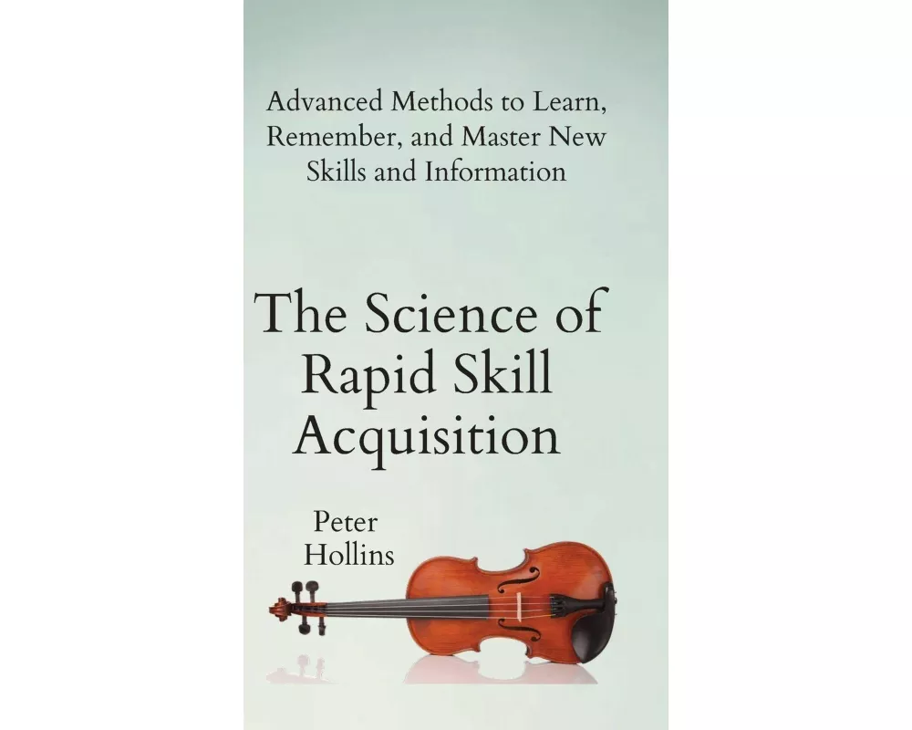 The Science of Rapid Skill Acquisition