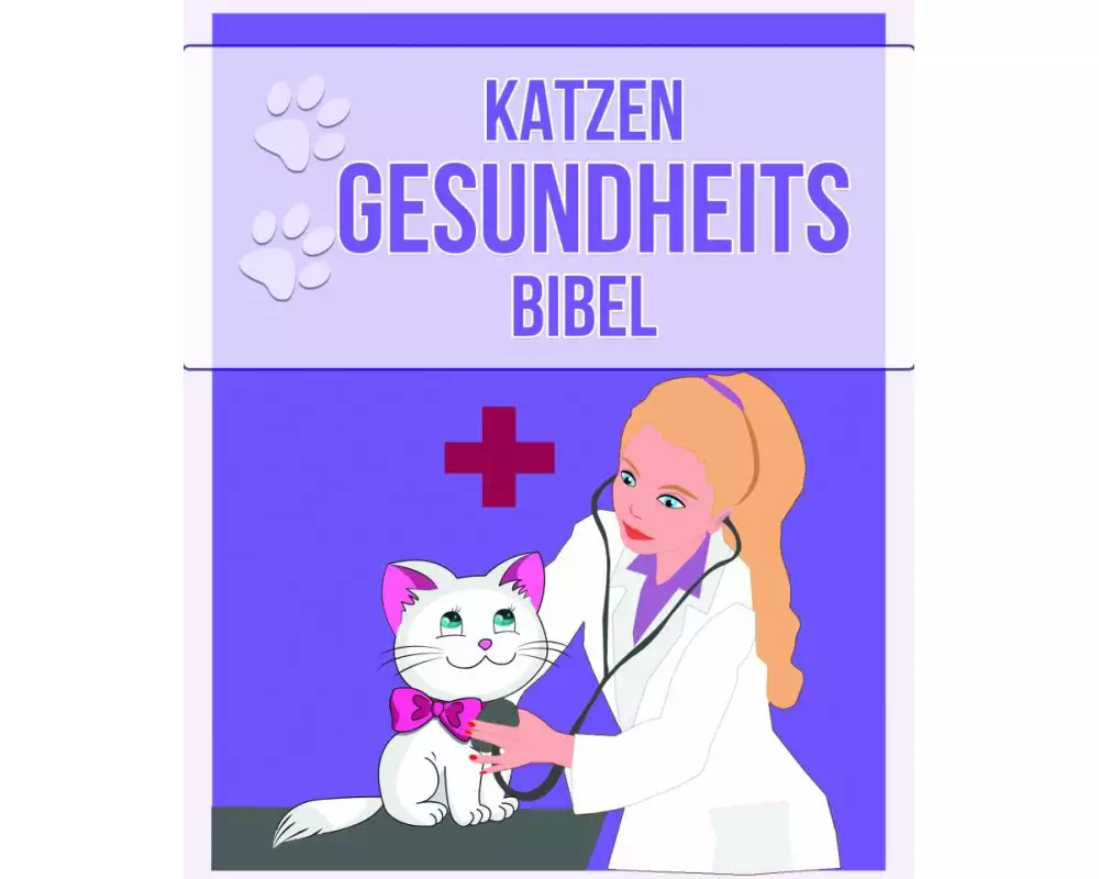 Katzen Gesundheits Bibel