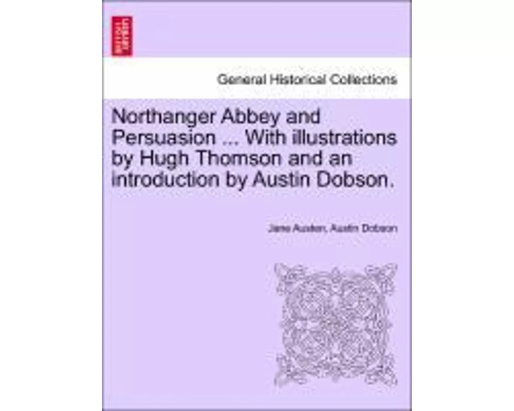 Northanger Abbey and Persuasion ... with Illustrations by Hugh Thomson and an Introduction by Austin Dobson.