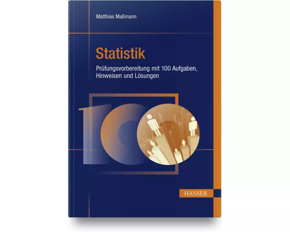 Statistik - Prüfungsvorbereitung mit 100 Aufgaben, Hinweisen und Lösungen
