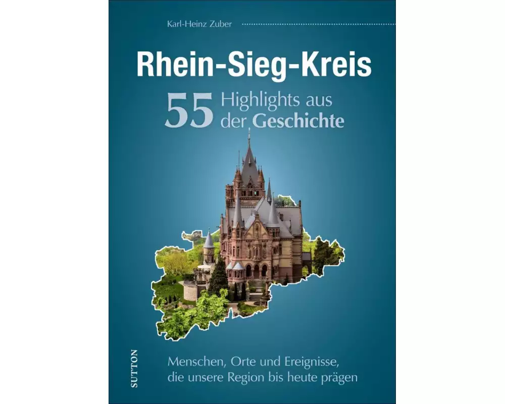 Rhein-Sieg-Kreis. 55 Highlights aus der Geschichte