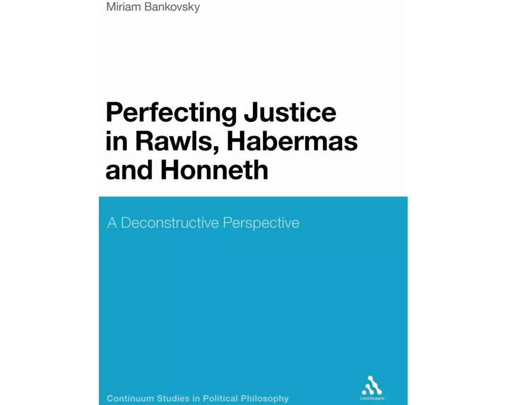 Perfecting Justice in Rawls, Habermas and Honneth