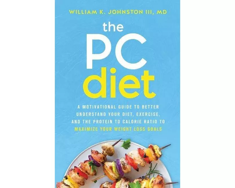 The PC Diet: A Motivational Guide to Better Understand Your Diet, Exercise, and the Protein to Calorie Ratio to Maximize Your Weigh