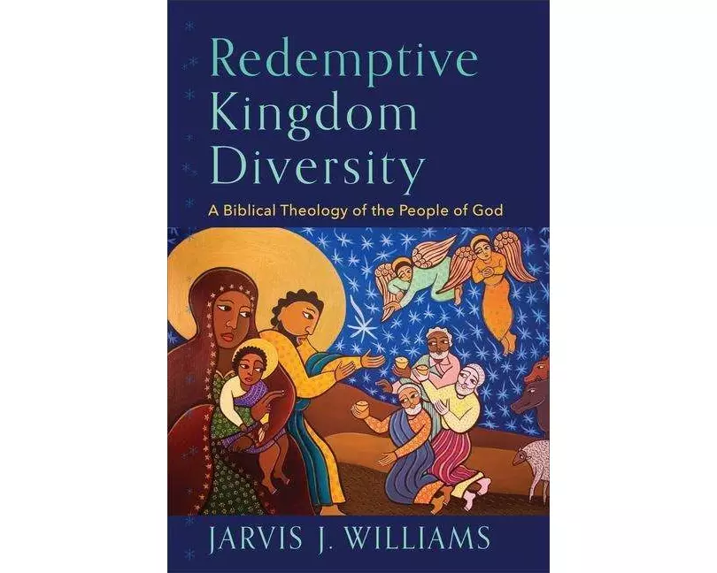 Redemptive Kingdom Diversity – A Biblical Theology of the People of God