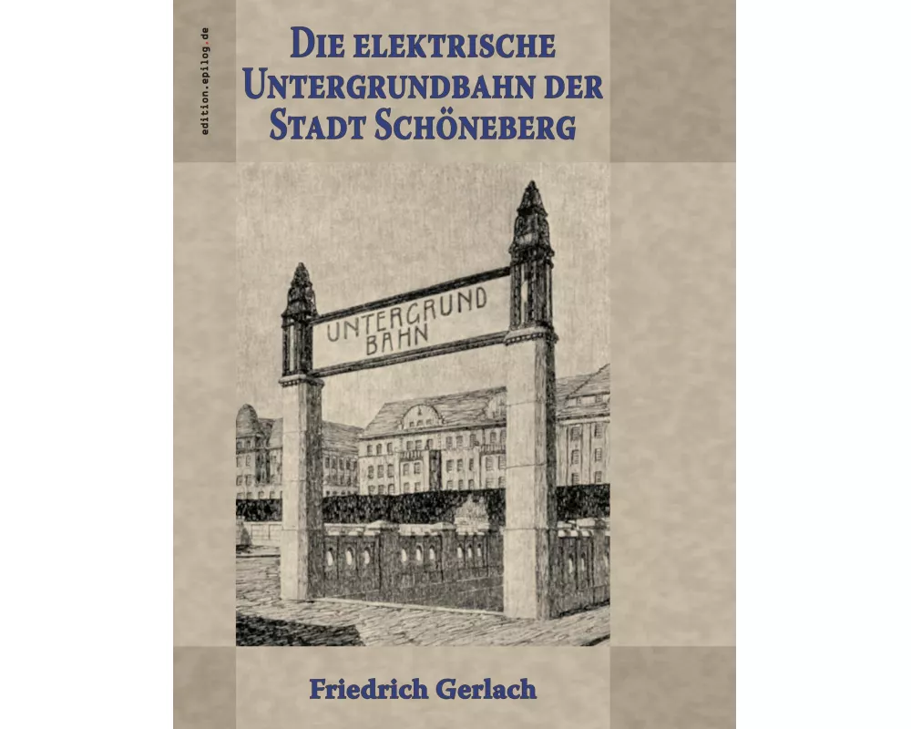 Die elektrische Untergrundbahn der Stadt Schöneberg