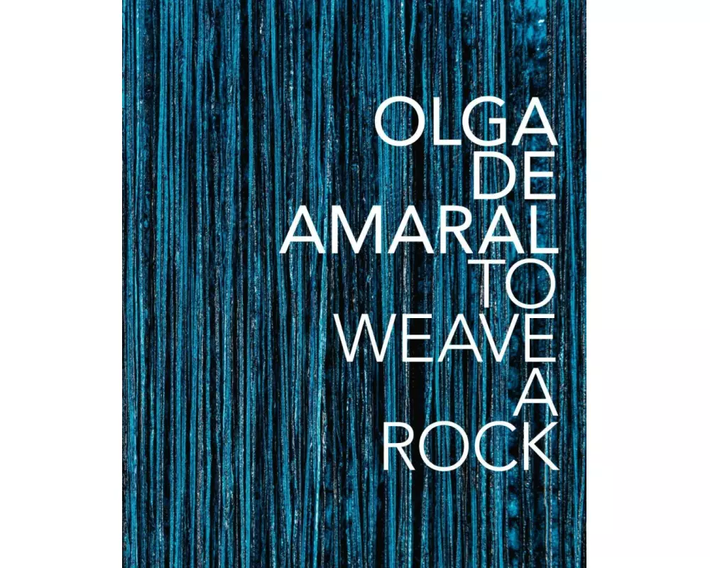 Olga de Amaral: To Weave a Rock