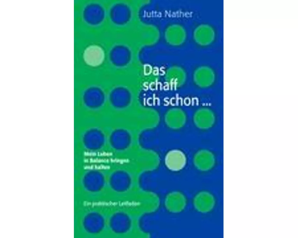 Das schaff ich schon ... Mein Leben in Balance bringen und halten