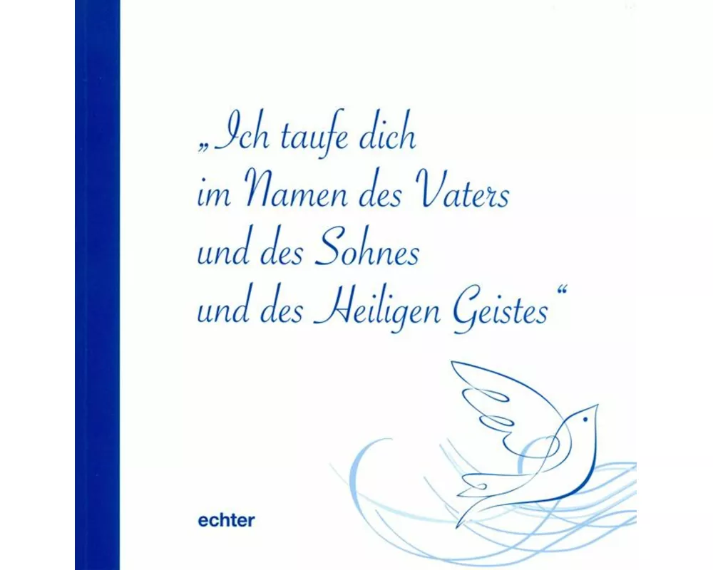 Ich taufe dich im Namen des Vaters und des Sohnes und des Heiligen Geistes
