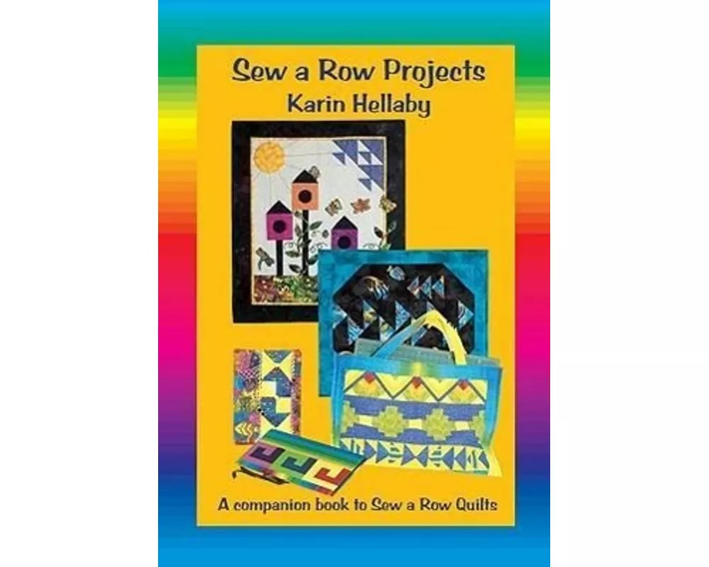 Sew a Row Projects: A Companion Book to Sew a Row Quilts