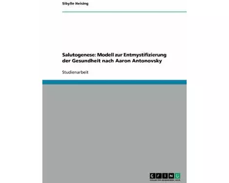 Salutogenese: Modell zur Entmystifizierung der Gesundheit nach Aaron Antonovsky