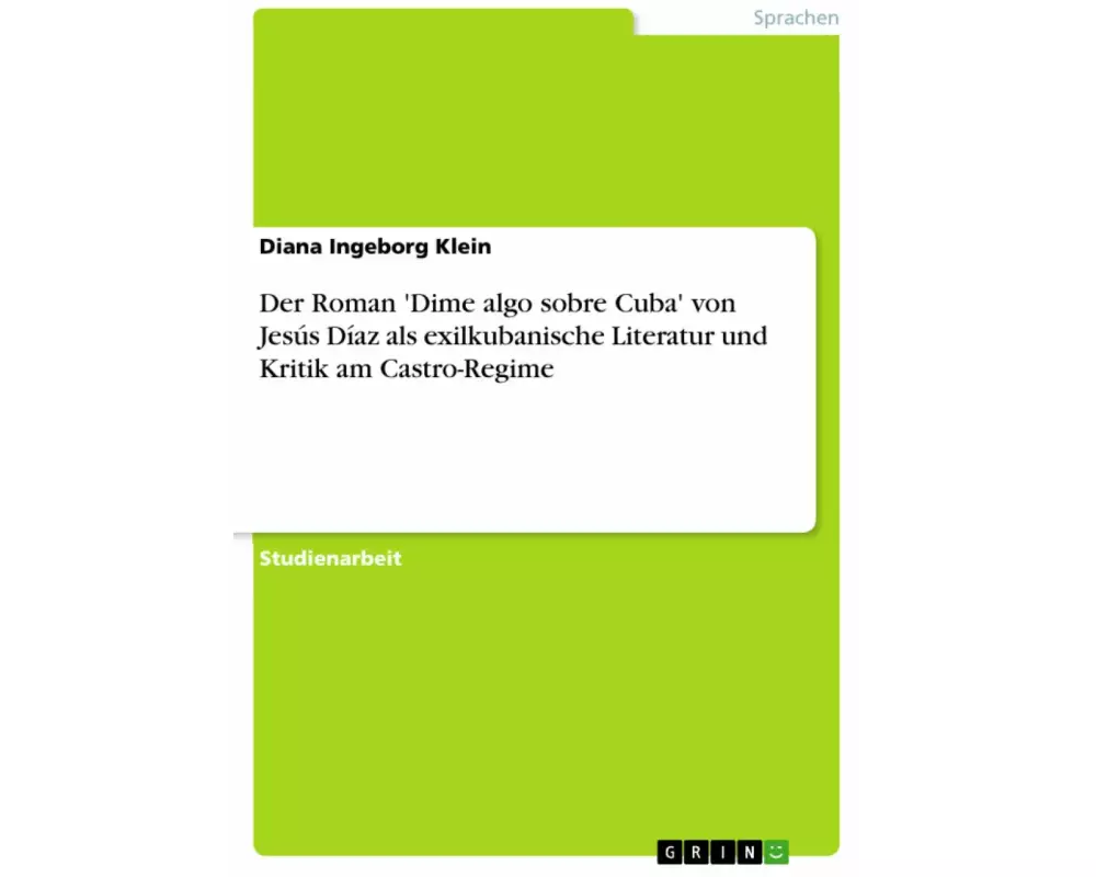 Der Roman 'Dime algo sobre Cuba' von Jesús Díaz als exilkubanische Literatur und Kritik am Castro-Regime