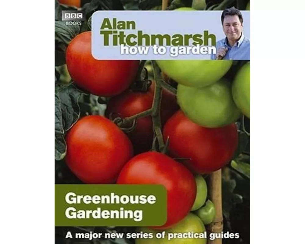Alan Titchmarsh How to Garden: Greenhouse Gardening