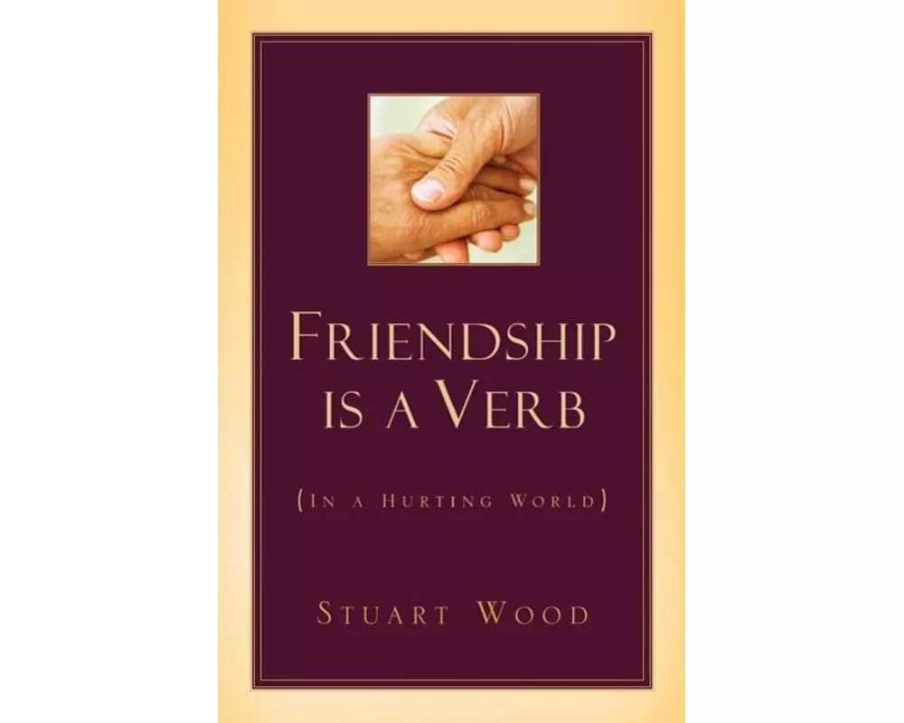 Friendship Is A Verb (In A Hurting World)