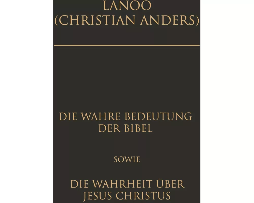 Die wahre Bedeutung der Bibel sowie die Wahrheit über Jesus Christus