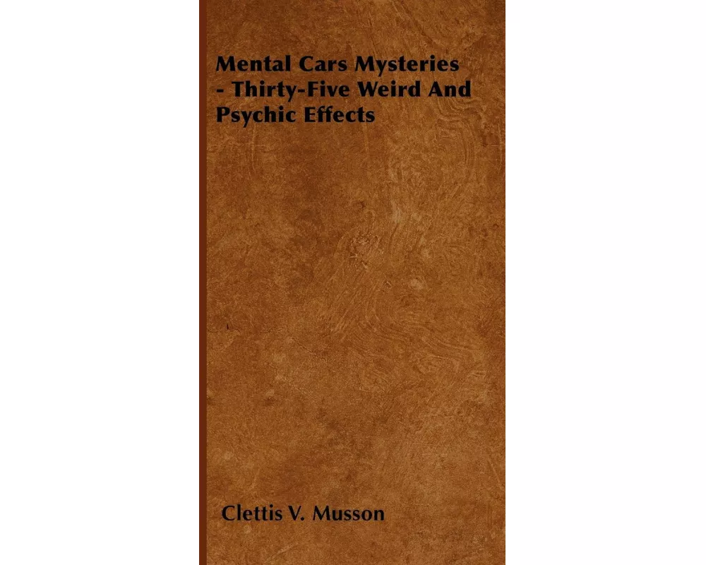 Mental Cars Mysteries - Thirty-Five Weird And Psychic Effects