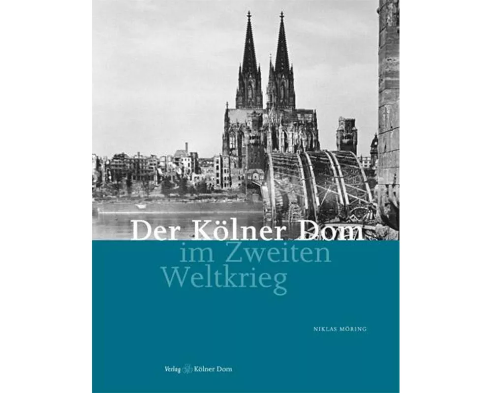 Der Kölner Dom im Zweiten Weltkrieg