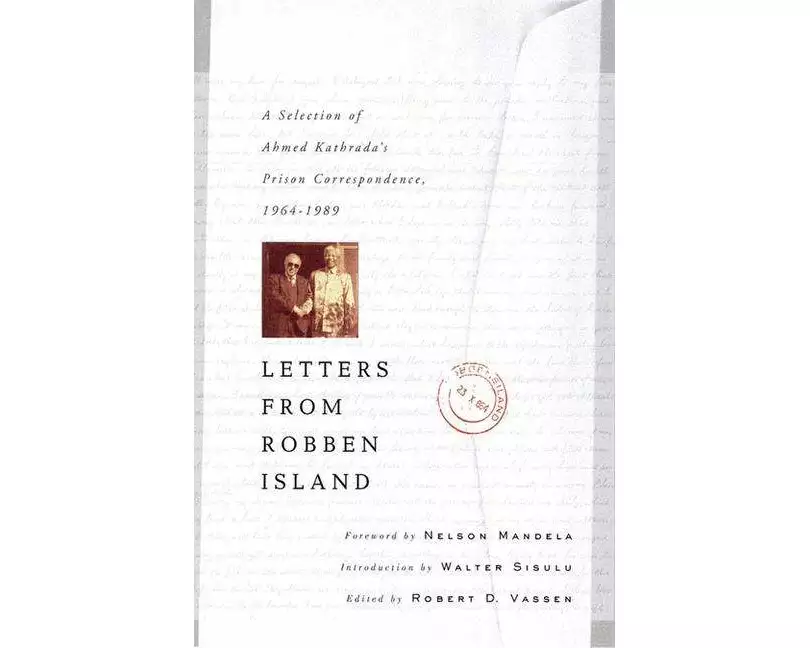 Letters from Robben Island: Ahmed Kathrada's Prison Correspondence, 1964-1989