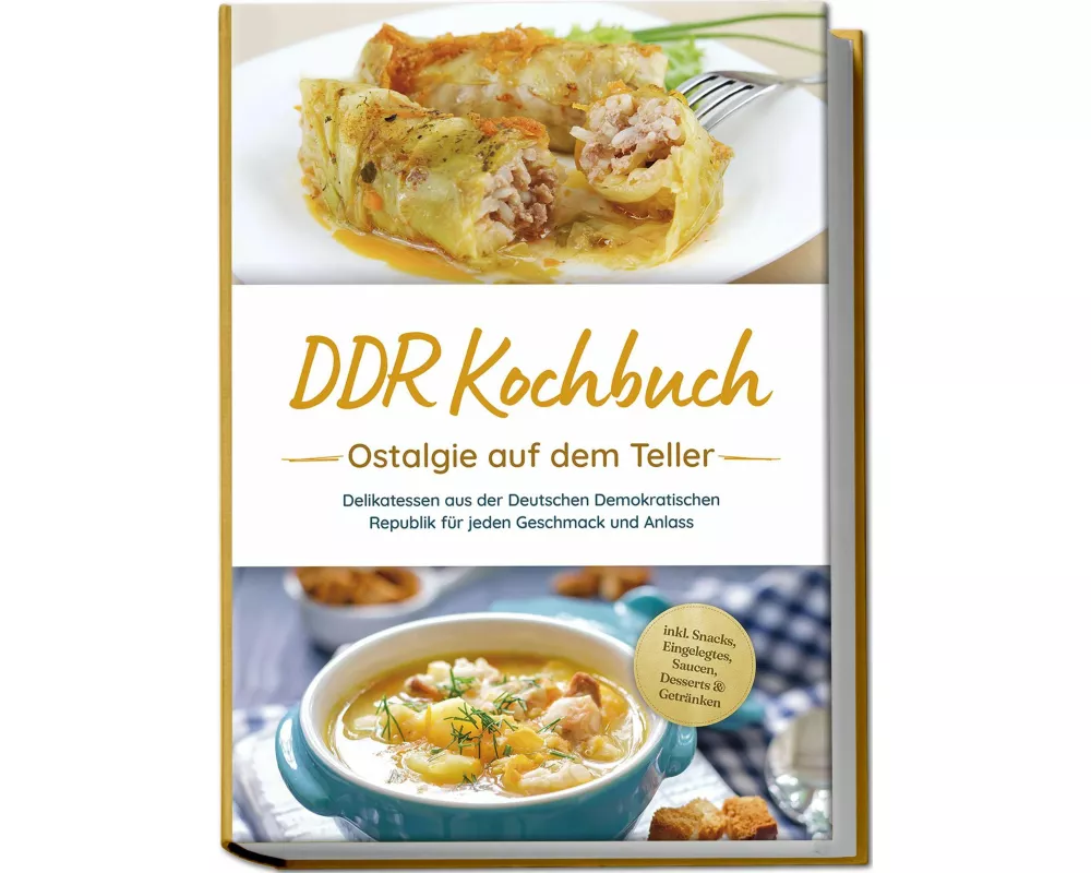 DDR Kochbuch: Ostalgie auf dem Teller - Delikatessen aus der Deutschen Demokratischen Republik für jeden Geschmack und Anlass - inkl. Snacks, Eingeleg