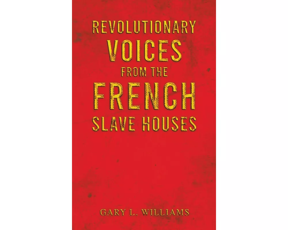 Revolutionary Voices from the French Slave Houses