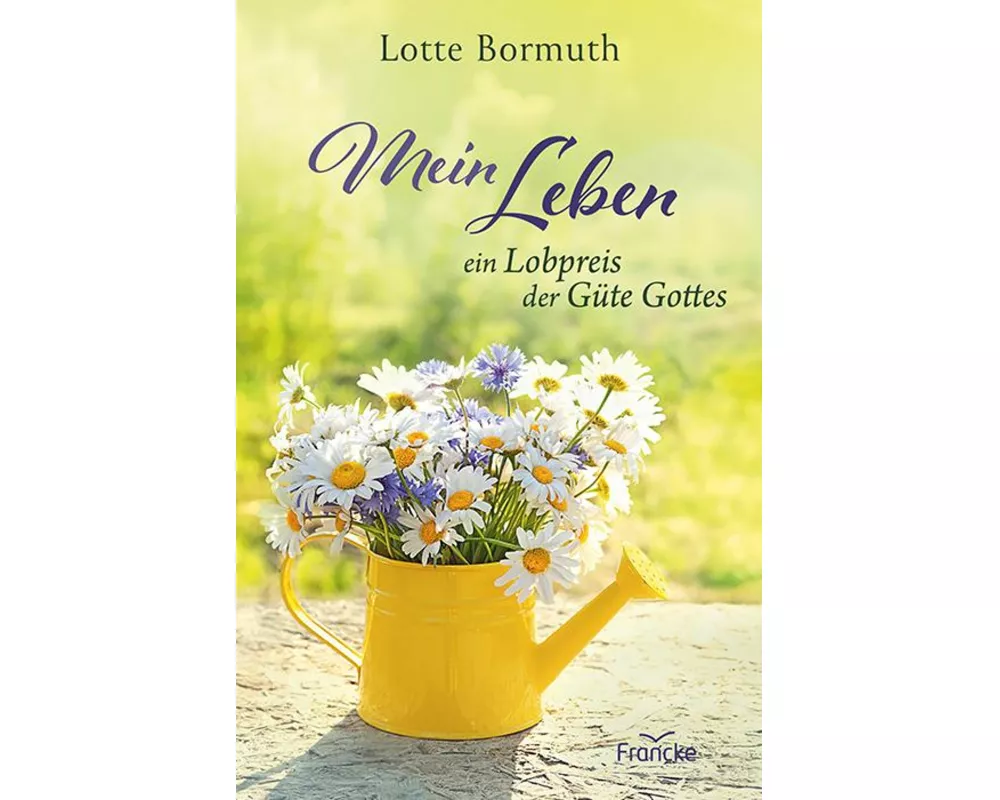 Mein Leben - ein Lobpreis der Güte Gottes