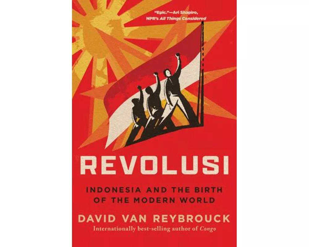 Revolusi - Indonesia and the Birth of the Modern World