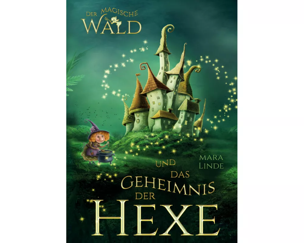 Der magische Wald und das Geheimnis der Hexe - Ein spannendes Kinderbuch über Freundschaft, Mut und Magie ab 6 Jahren