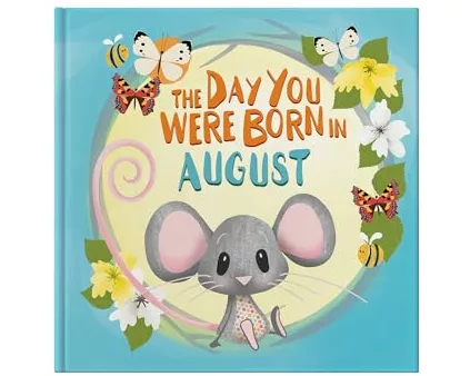 The Day You Were Born In August. . .