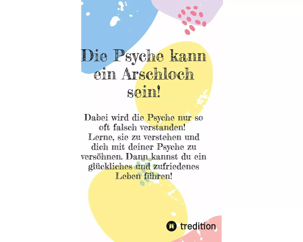 Die Psyche kann ein Arschloch sein- sie muss aber nicht!