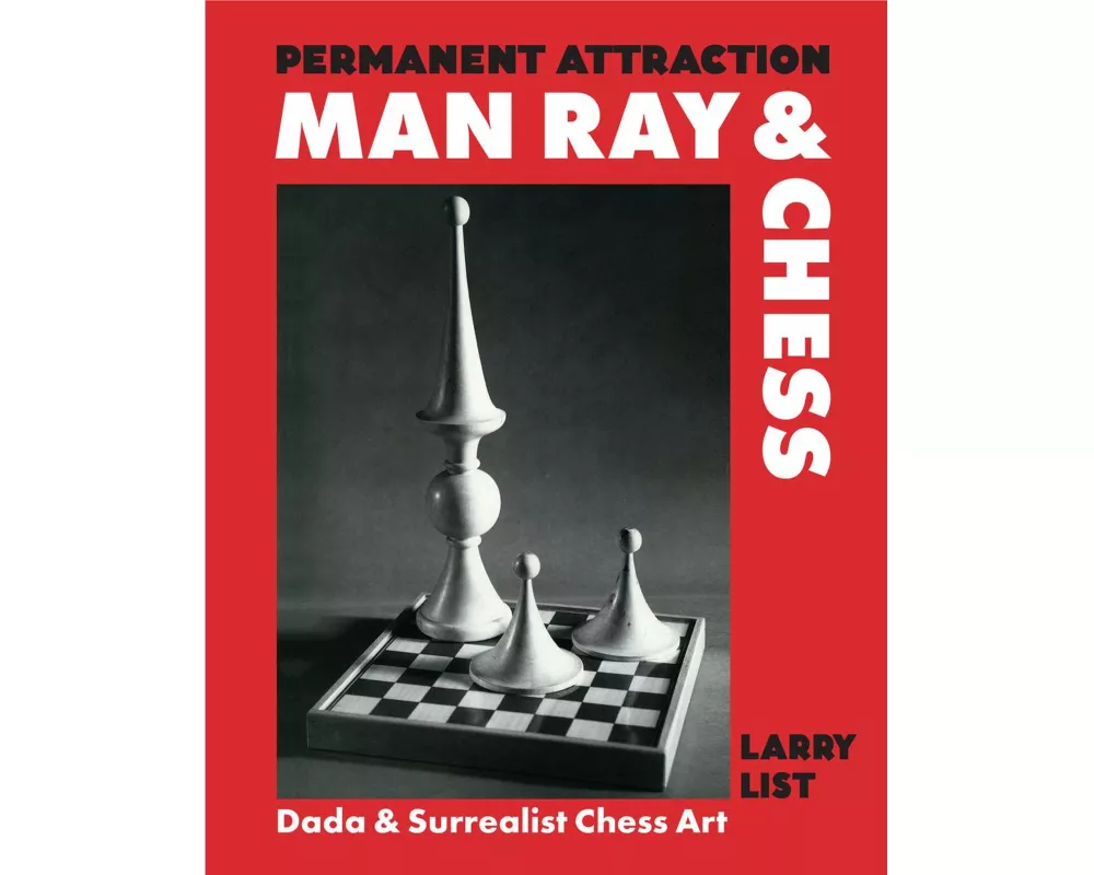 Permanent Attraction - Man Ray & Chess