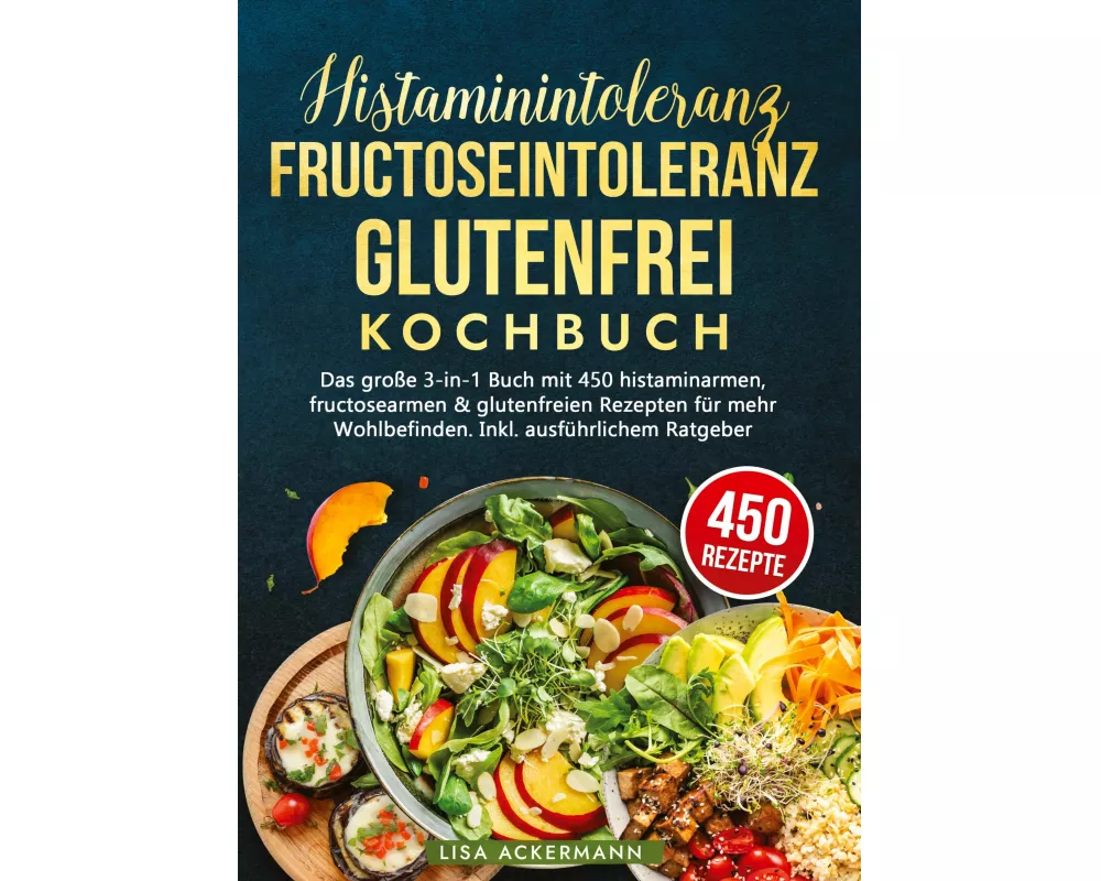 Histaminintoleranz, Fructoseintoleranz und Glutenfrei Kochbuch