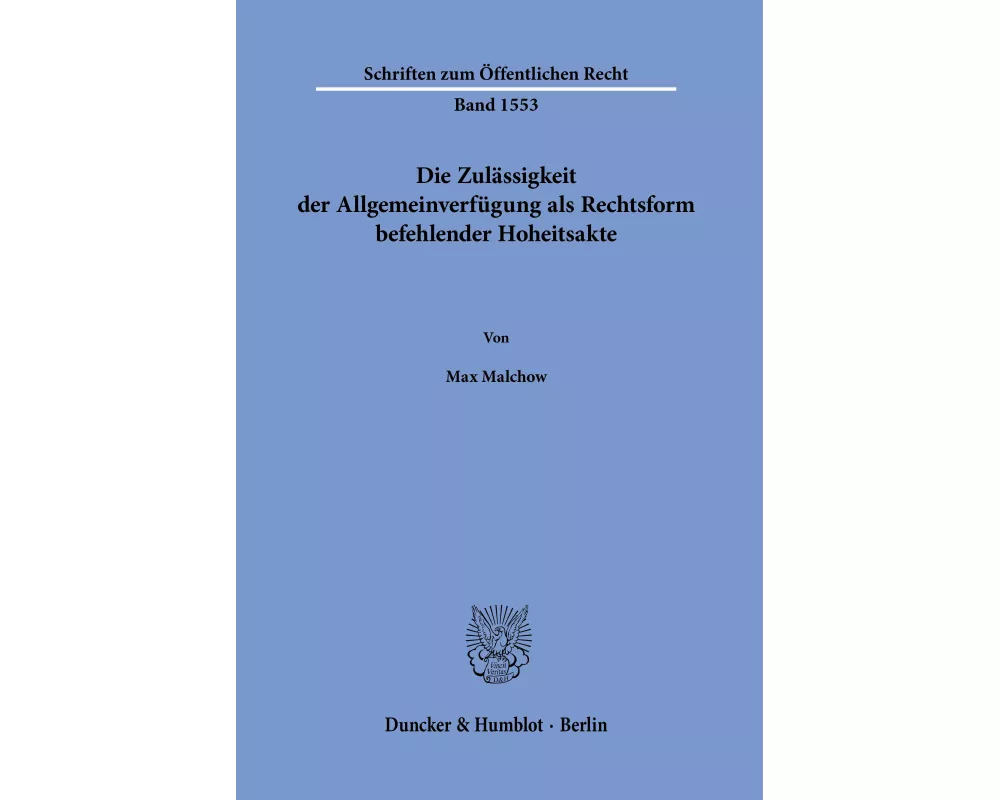 Die Zulässigkeit der Allgemeinverfügung als Rechtsform befehlender Hoheitsakte