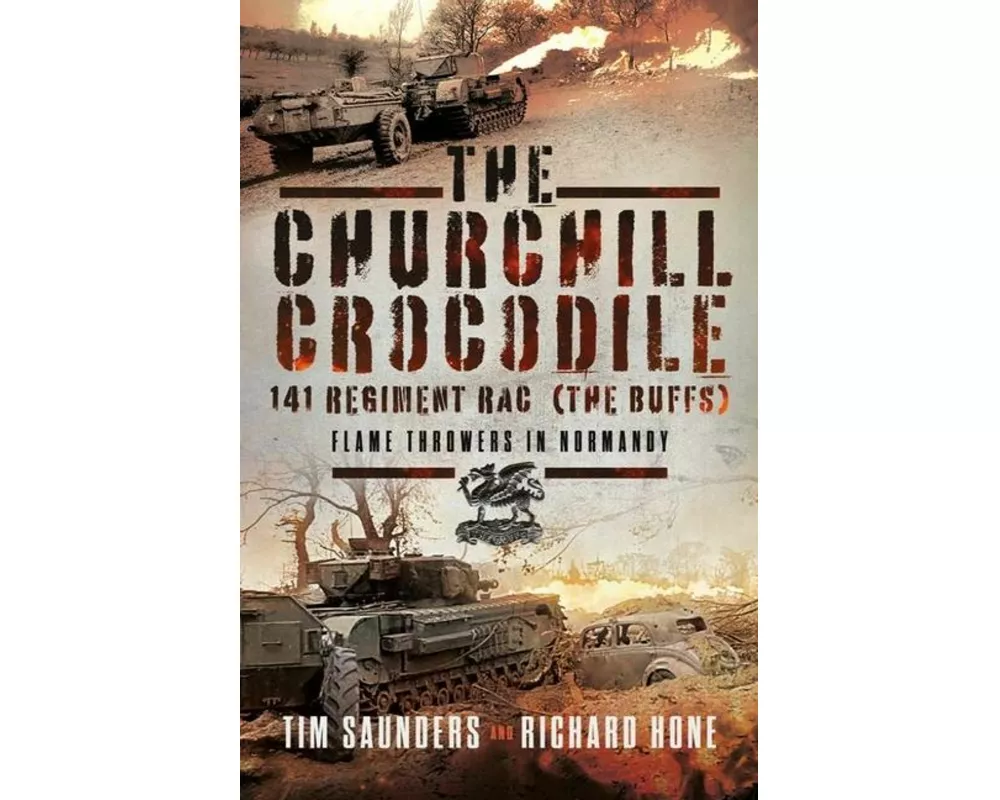 The Churchill Crocodile: 141 Regiment RAC (The Buffs)