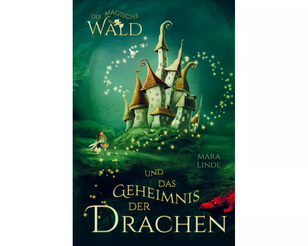 Der magische Wald und das Geheimnis der Drachen! Das besondere Kinderbuch ab 6 Jahre!