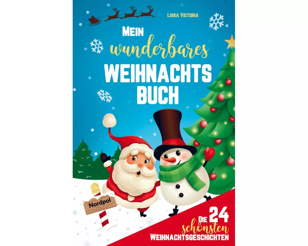 Mein wunderbares Weihnachtsbuch! Die 24 schönsten Weihnachtsgeschichten für Mädchen und Jungen!