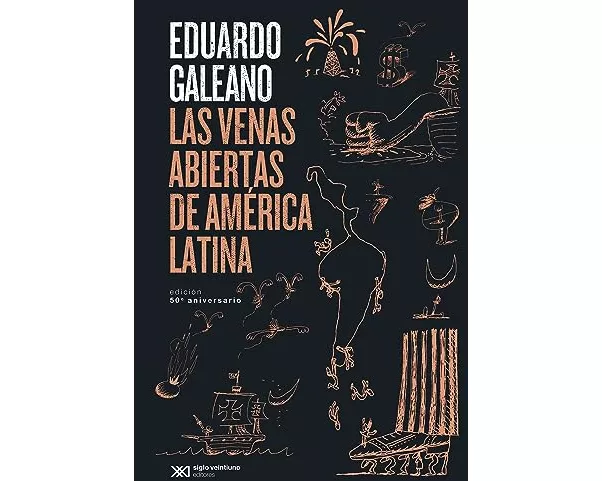 Las venas abiertas de América Latina: Edición conmemorativa del 50 Aniversario