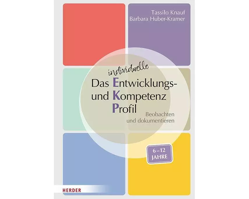 Das individuelle Entwicklungs- und Kompetenzprofil (EKP) für Kinder von 6-12 Jahren. Manual