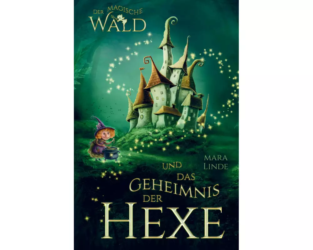 Der magische Wald und das Geheimnis der Hexe! Das besondere Kinderbuch ab 6 Jahre!