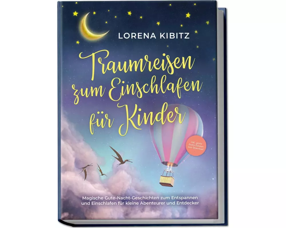 Traumreisen zum Einschlafen für Kinder: Magische Gute-Nacht-Geschichten zum Entspannen und Einschlafen für kleine Abenteurer und Entdecker - inkl. gra