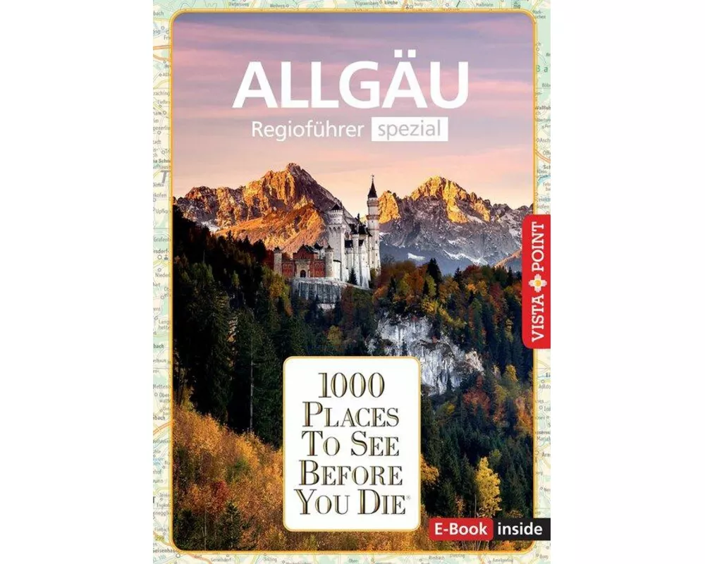 Reiseführer Allgäu. Regioführer inklusive Ebook. Ausflugsziele, Sehenswürdigkeiten, Restaurants & Hotels uvm