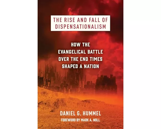 The Rise and Fall of Dispensationalism